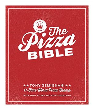 portada The Pizza Bible: Everything you Need to Know to Make Napoletano to new York Style, Deep Dish and Wood-Fired, Thin Crust, Stuffed Crust, Cornmeal Crust, and More (en Inglés)