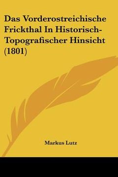 portada Das Vorderostreichische Frickthal In Historisch-Topografischer Hinsicht (1801) (en Alemán)