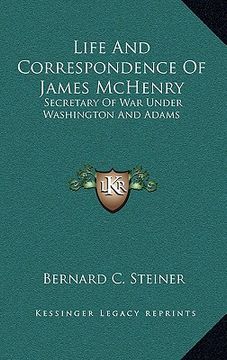 portada life and correspondence of james mchenry: secretary of war under washington and adams