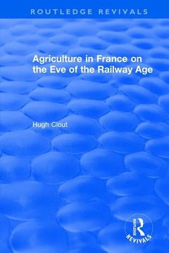 portada Routledge Revivals: Agriculture in France on the Eve of the Railway Age (1980)