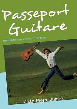 portada Passeport Guitare: Tribulations Musicales Sur Six Continents (in French)
