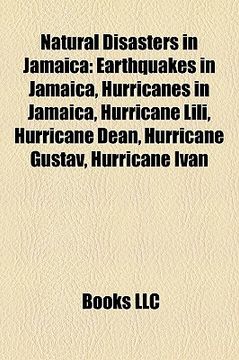 portada natural disasters in jamaica: earthquakes in jamaica, hurricanes in jamaica, hurricane lili, hurricane dean, hurricane gustav, hurricane ivan