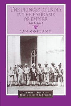 portada The Princes of India in the Endgame of Empire, 1917-1947 (Cambridge Studies in Indian History and Society) (in English)