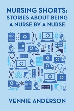 portada Nursing Shorts: Stories About Being a Nurse by a Nurse (en Inglés)