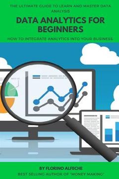 portada Data Analytics For Beginners: The Ultimate Guide To Learn and Master Data Analysis, How to Integrate Analytics into Your Business. (en Inglés)