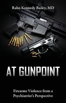 portada At Gunpoint: Firearms Violence from a Psychiatrist's Perspective (en Inglés)
