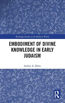 portada Embodiment of Divine Knowledge in Early Judaism (Routledge Studies in the Biblical World) (en Inglés)