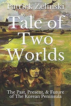 portada Tale of two Worlds: The Past, Present, & Future of the Korean Peninsula (en Inglés)
