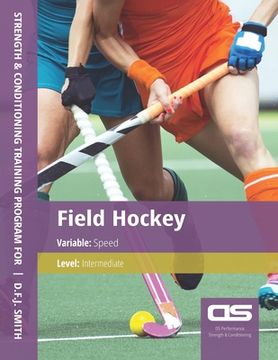 portada DS Performance - Strength & Conditioning Training Program for Field Hockey, Speed, Intermediate (en Inglés)