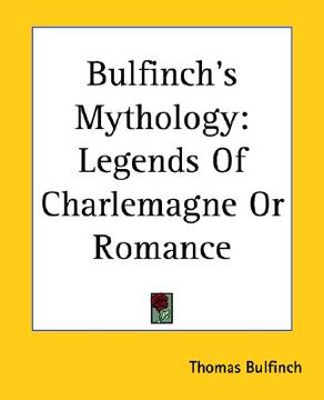 portada bulfinch's mythology: legends of charlemagne or romance (in English)