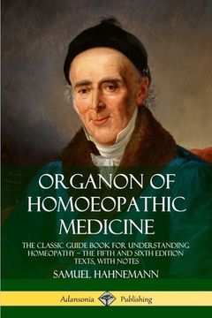 portada Organon of Homoeopathic Medicine: The Classic Guide Book for Understanding Homeopathy - the Fifth and Sixth Edition Texts, with Notes