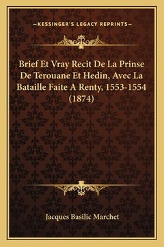 portada Brief Et Vray Recit De La Prinse De Terouane Et Hedin, Avec La Bataille Faite A Renty, 1553-1554 (1874) (en Francés)