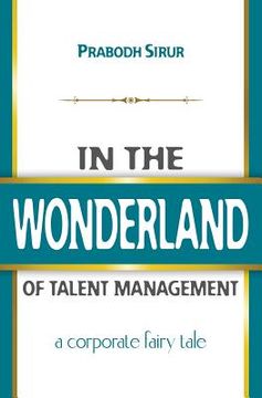 portada In The Wonderland Of Talent Management: A Corporate Fairy Tale (en Inglés)