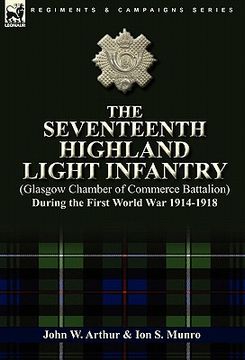 portada the seventeenth highland light infantry (glasgow chamber of commerce battalion) during the first world war 1914-1918 (en Inglés)
