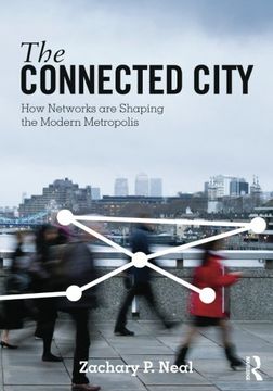 portada The Connected City: How Networks are Shaping the Modern Metropolis (The Metropolis and Modern Life) (en Inglés)