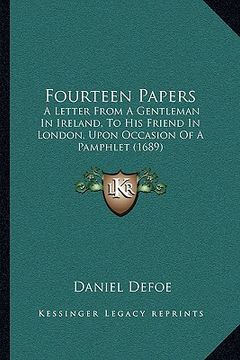 portada fourteen papers: a letter from a gentleman in ireland, to his friend in london, upon occasion of a pamphlet (1689) (in English)