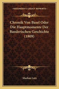 portada Chronik Von Basel Oder Die Hauptmomente Der Basslerischen Geschichte (1809) (en Alemán)