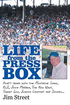 portada Life From the Press Box: Life From the Press Box: Forty Years With the Mustache Gang, O. J. , John Madden, the big Unit, Sweet Lou, Junior Griffey and Ichiro. 