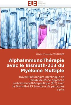 portada AlphaImmunoThérapie avec le Bismuth-213 du Myélome Multiple: Travail Préliminaire préclinique de faisabilité d'une approche radioimmunothérapeutique ... le Bismuth-213 émetteur de particules alpha