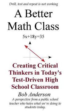 portada A Better Math Class: Creating Critical Thinkers in Today's Test-Driven High School Classroom (en Inglés)