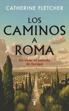portada Los caminos a Roma. Un viaje al pasado de Europa