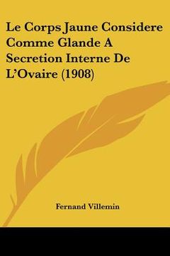 portada Le Corps Jaune Considere Comme Glande A Secretion Interne De L'Ovaire (1908) (in French)