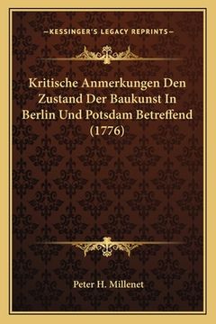 portada Kritische Anmerkungen Den Zustand Der Baukunst In Berlin Und Potsdam Betreffend (1776) (en Alemán)