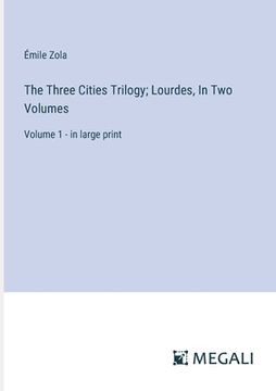 portada The Three Cities Trilogy; Lourdes, In Two Volumes: Volume 1 - in large print (en Inglés)