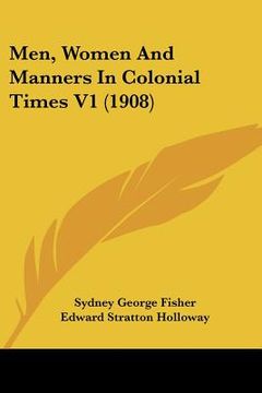 portada men, women and manners in colonial times v1 (1908) (en Inglés)