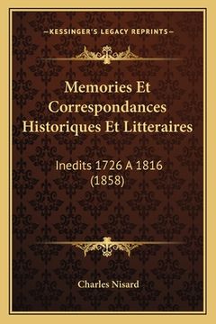 portada Memories Et Correspondances Historiques Et Litteraires: Inedits 1726 A 1816 (1858) (en Francés)