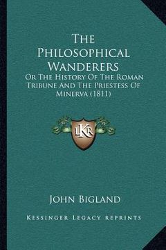 portada the philosophical wanderers: or the history of the roman tribune and the priestess of minerva (1811) (en Inglés)