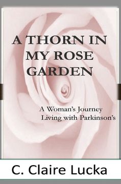 portada A Thorn in My Rose Garden: A Woman's Journal Living with Parkinson's (en Inglés)