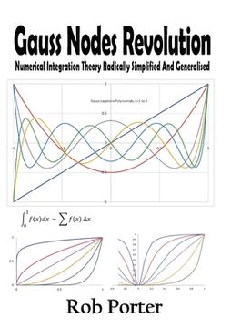 portada Gauss Nodes Revolution: Numerical Integration Theory Radically Simplified And Generalised (in English)