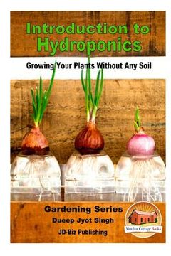 portada Introduction to Hydroponics - Growing Your Plants Without Any Soil (in English)
