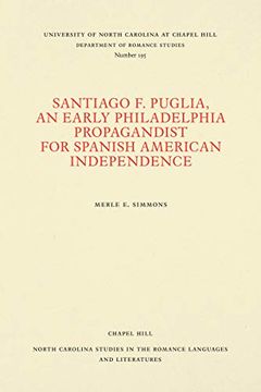 portada Santiago f. Puglia, an Early Philadelphia Propagandist for Spanish American Independence (North Carolina Studies in the Romance Languages and Literatures) (en Inglés)