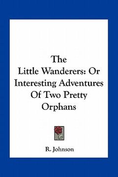 portada the little wanderers: or interesting adventures of two pretty orphans (en Inglés)