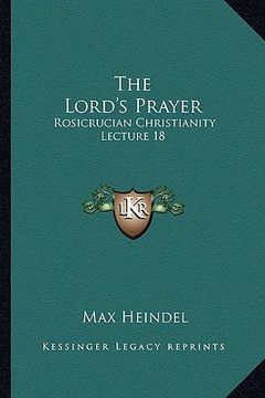 portada the lord's prayer: rosicrucian christianity lecture 18 (en Inglés)
