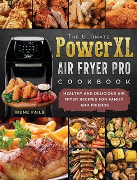portada The Ultimate PowerXL Air Fryer Pro Cookbook: Healthy and Delicious Air Fryer Recipes for Family and Friends (en Inglés)