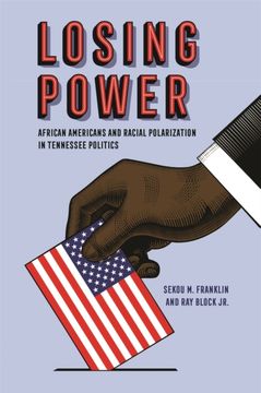 Losing Power: African Americans and Racial Polarization in Tennessee Politics (en Inglés)