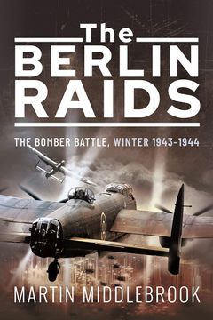 portada The Berlin Raids: The Bomber Battle, Winter 1943-1944 (en Inglés)