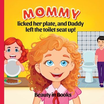 portada Mommy Licked her Plate and Daddy Left the Toilet Seat Up! (in English)