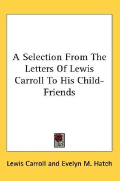 portada a selection from the letters of lewis carroll to his child-friends (in English)
