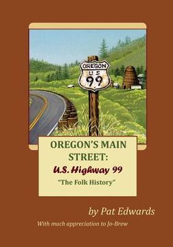 portada Oregon's Main Street: U.S. Highway 99: "The Folk History" (en Inglés)