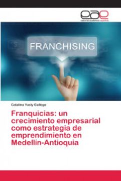 portada Franquicias: Un Crecimiento Empresarial Como Estrategia de Emprendimiento en Medellín-Antioquia