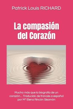 portada La compasión del Corazón: Mucho más que la biografía de un corazón... Traducido de francés a español por Ma Elena Rincón Sisamón