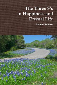 portada The Three S's to Happiness and Eternal Life (en Inglés)
