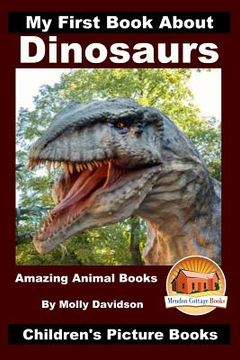 portada My First Book About Dinosaurs - Amazing Animal Books - Children's Picture Books