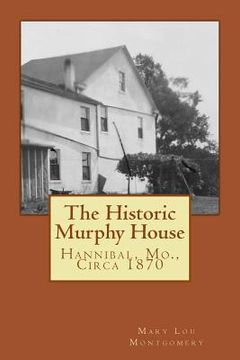 portada The Historic Murphy House: Hannibal, Mo., Circa 1870 (en Inglés)