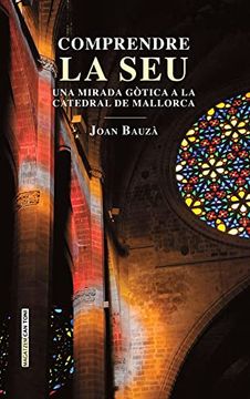 portada Comprendre la Seu: Una Mirada Gòtica a la Catedral de Mallorca: 158 (Magatzem can Toni) (en Catalá)