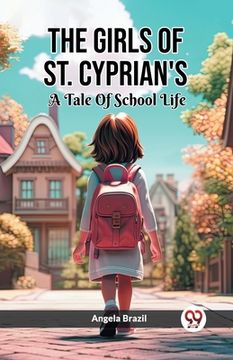 portada The Girls Of St. Cyprian's A Tale Of School Life (en Inglés)